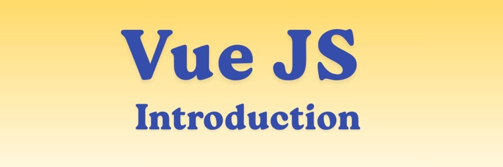 Vue JS Introduction